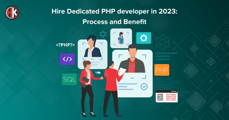Hire Dedicated PHP Developer for your Project in 2023: Process and Benefits