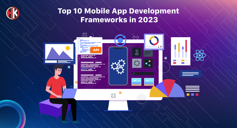 Top 10 Mobile App Development Frameworks in 2023