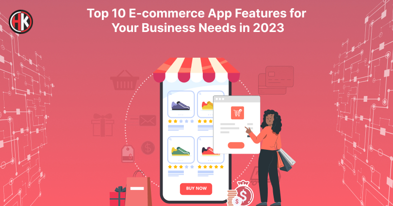 10 Must Have eCommerce App Features your Business Needs in 2023